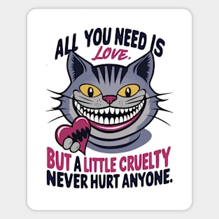 All you need is love but a little cruelty never hurt anyone Magnet